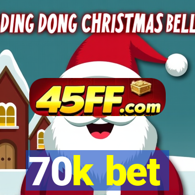 70k bet